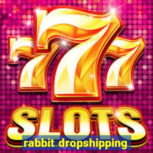 rabbit dropshipping